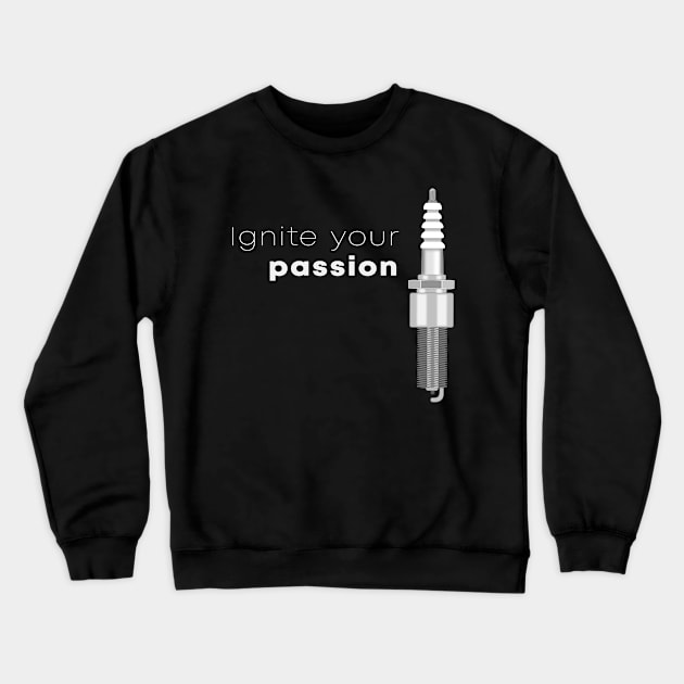 Ignite Your Passion Spark Plug Crewneck Sweatshirt by BennyBruise